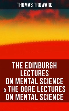The Edinburgh Lectures on Mental Science & The Dore Lectures on Mental Science (eBook, ePUB) - Troward, Thomas