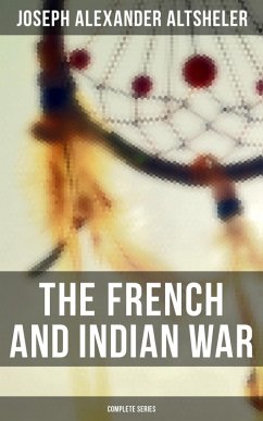 The French and Indian War: Complete Series (eBook, ePUB) - Altsheler, Joseph Alexander