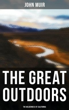 The Great Outdoors: The Wilderness of California (eBook, ePUB) - Muir, John