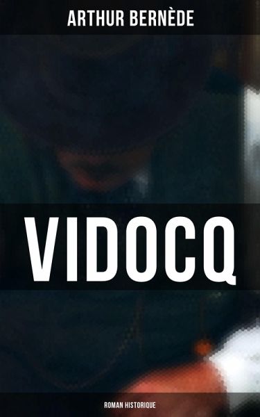 Vidocq (Roman historique) (eBook, ePUB)