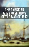 The American Army Campaigns of the War of 1812 (eBook, ePUB)