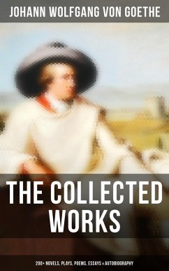The Collected Works: 200+ Novels, Plays, Poems, Essays & Autobiography (eBook, ePUB) - Goethe, Johann Wolfgang von