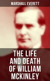 The Life and Death of William McKinley (eBook, ePUB) The Life and Death of William McKinley (eBook, ePUB)