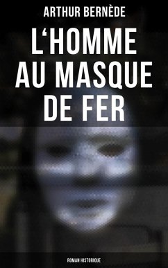 L'Homme au Masque de Fer (Roman historique) (eBook, ePUB) - Bernède, Arthur