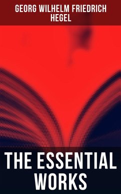 The Essential Works of Georg Wilhelm Friedrich Hegel (eBook, ePUB) - Hegel, Georg Wilhelm Friedrich