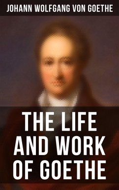 The Life and Work of Goethe (eBook, ePUB) - Goethe, Johann Wolfgang von