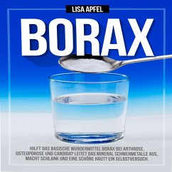 Borax: Hilft das basische Wundermittel Borax bei Arthrose, Osteoporose und Candida? (MP3-Download) - Apfel, Lisa