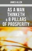 As a Man Thinketh & 8 Pillars of Prosperity (eBook, ePUB) As a Man Thinketh & 8 Pillars of Prosperity (eBook, ePUB)