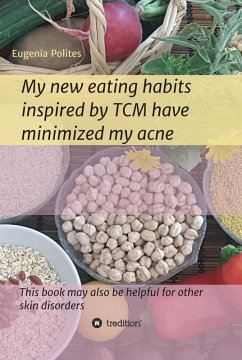 My new eating habits inspired by Traditional Chinese Medicine have minimized my acne (eBook, ePUB) - Polites, Eugenia