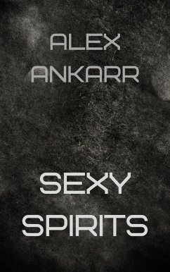 Sexy Spirits (eBook, ePUB) - Ankarr, Alex Sexy Spirits (eBook, ePUB) - Ankarr, Alex