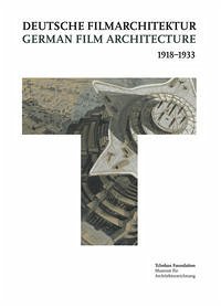 Deutsche Filmarchitektur 1918–1933 – German Film Architecture 1918–1933 - Bartels, Nadejda (Herausgeber), Kristina Jaspers und Dietrich Neumann