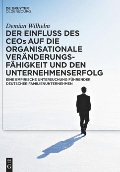 Der Einfluss des CEOs auf die organisationale Veränderungsfähigkeit und den Unternehmenserfolg - Wilhelm, Demian
