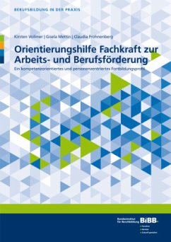 Orientierungshilfe Fachkraft zur Arbeits- und Berufsförderung - Vollmer, Kirsten;Mettin, Gisela;Frohnenberg, Claudia