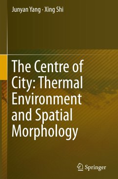 The Centre of City: Thermal Environment and Spatial Morphology - Yang, Junyan;Shi, Xing
