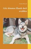 Ach, könnten Hunde doch erzählen (eBook, ePUB)