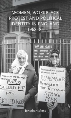 Women, workplace protest and political identity in England, 1968-85 (eBook, ePUB) - Moss, Jonathan
