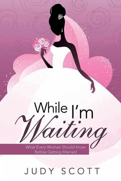 While I'm Waiting: What Every Woman Should Know Before Getting Married - Scott, Judy