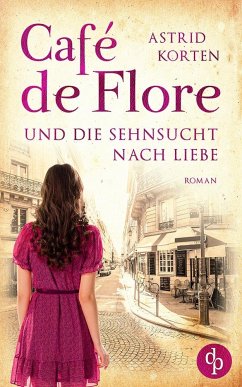 Café de Flore und die Sehnsucht nach Liebe - Korten, Astrid