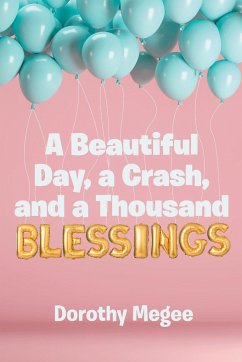 A Beautiful Day, a Crash, and a Thousand Blessings - Megee, Dorothy