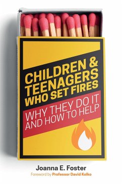 Children and Teenagers Who Set Fires - Foster, Joanna