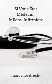 Si Vous Êtes Médecin, Je Serai Infirmière (eBook, ePUB) Si Vous Êtes Médecin, Je Serai Infirmière (eBook, ePUB)