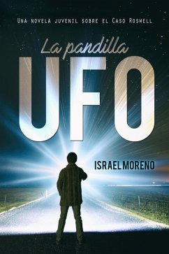 La pandilla Ufo: Una aventura juvenil sobre el caso Ovni de Roswell (eBook, ePUB) - Moreno, Israel