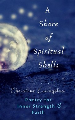 A Shore of Spiritual Shells: Poetry for Inner Strength and Faith (eBook, ePUB) - Evangelou, Christine