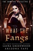 What The Fangs (The Vampire Detective, #2) (eBook, ePUB) What The Fangs (The Vampire Detective, #2) (eBook, ePUB)