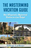 The Mastermind Vacation Guide (How I organized a Mastermind Vacation on a Low Budget) (eBook, ePUB)