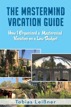 The Mastermind Vacation Guide (How I organized a Mastermind Vacation on a Low Budget) (eBook, ePUB) - Leißner, Tobias