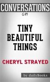 Tiny Beautiful Things: Advice on Love and Life from Dear Sugar by Cheryl Strayed   Conversation Starters (eBook, ePUB)