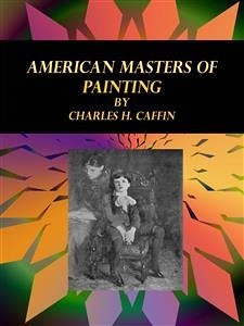 American Masters of Painting (eBook, ePUB) - H. Caffin, Charles