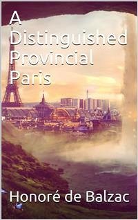 A Distinguished Provincial at Paris (eBook, PDF) - de Balzac, Honoré