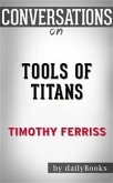 Tools of Titans: The Tactics, Routines, and Habits of Billionaires, Icons, and World-Class Performers by Timothy Ferriss   Conversation Starters (eBook, ePUB)