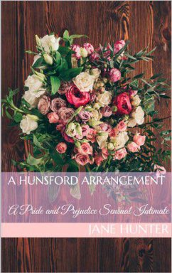 A Hunsford Arrangement: A Pride and Prejudice Sensual Intimate Novella (Miss Bennet's Broken Heart, #3) (eBook, ePUB) - Hunter, Jane