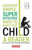 Discover Simple, Super Effective Ways to Make Your Child a Reader