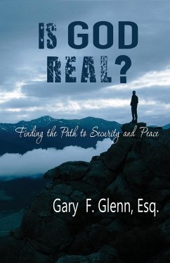 IS GOD REAL? Finding the Path to Security and Peace - Glenn, Gary