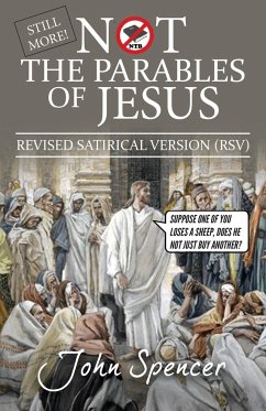 Still More Not the Parables of Jesus - Spencer, John