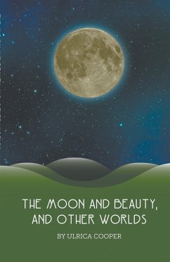 The Moon and Beauty, and Other Worlds - Cooper, Ulrica