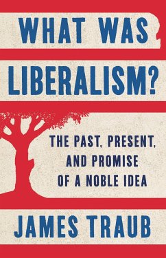 What Was Liberalism? - Traub, James