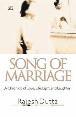 SONG OF MARRIAGE A Chronicle of Love, Life, Light, and Laughter - Dutta, Rajesh