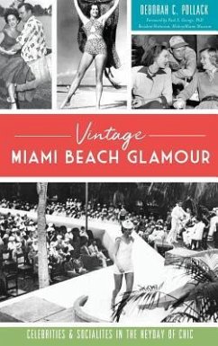 Vintage Miami Beach Glamour: Celebrities and Socialites in the Heyday of Chic - Pollack, Deborah C.