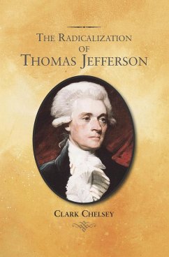 The Radicalization of Thomas Jefferson - Chelsey, Clark