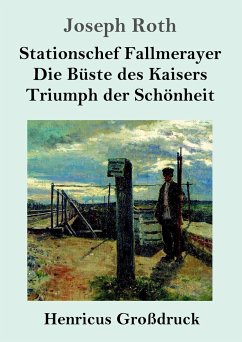 Stationschef Fallmerayer / Die Büste des Kaisers / Triumph der Schönheit (Großdruck) - Roth, Joseph