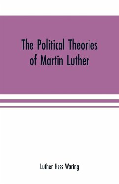 The political theories of Martin Luther - Hess Waring, Luther