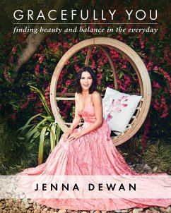 Gracefully You: Finding Beauty and Balance in the Everyday - Dewan, Jenna