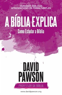 A BÍBLIA EXPLICA Como Estudar a Bíblia - Pawson, David