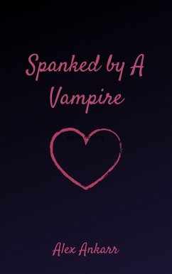 Spanked By a Vampire (eBook, ePUB) - Ankarr, Alex Spanked By a Vampire (eBook, ePUB) - Ankarr, Alex