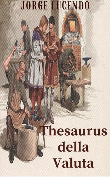 Thesaurus della Valuta - Storia della Numismatica (eBook, ePUB) Thesaurus della Valuta - Storia della Numismatica (eBook, ePUB)
