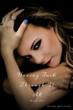 Having Faith Through it All Book One (eBook, ePUB) - Garretson, Korena Having Faith Through it All Book One (eBook, ePUB) - Garretson, Korena
